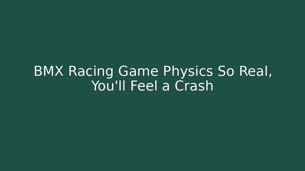 BMX Racing Game Physics So Real, You'll Feel a Crash