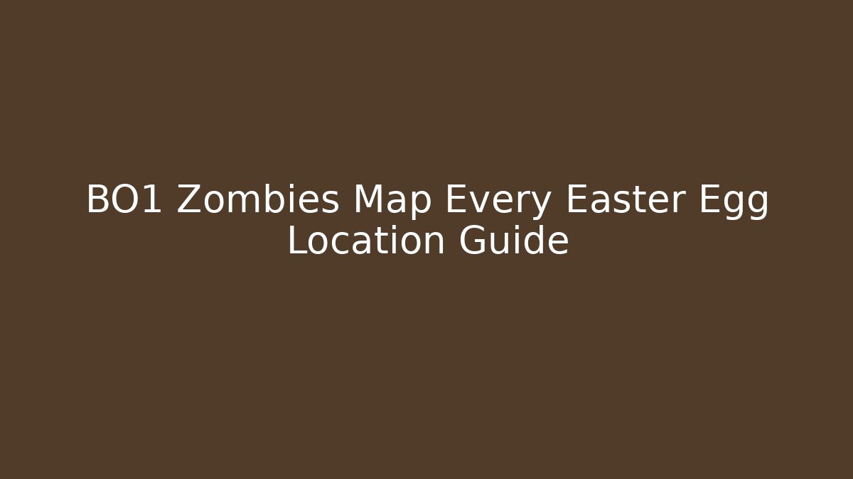 BO1 Zombies Map Every Easter Egg Location Guide