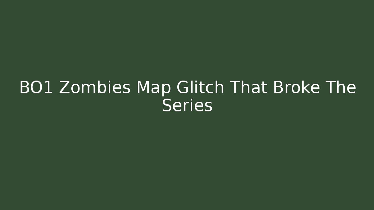 BO1 Zombies Map Glitch That Broke The Series