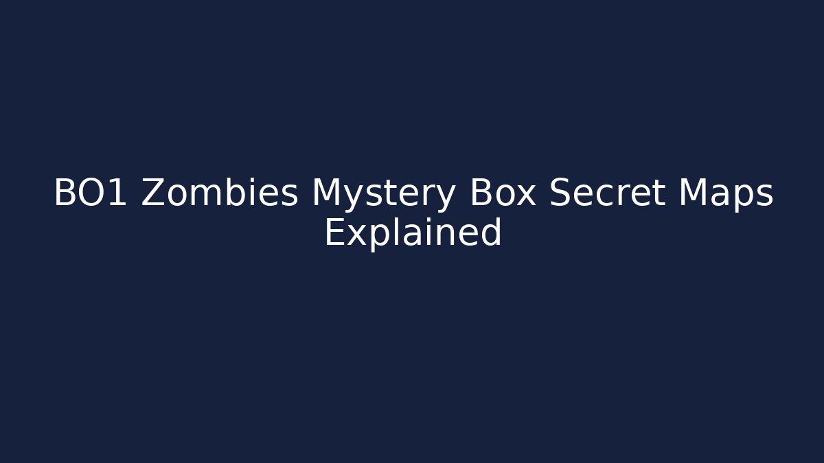 BO1 Zombies Mystery Box Secret Maps Explained