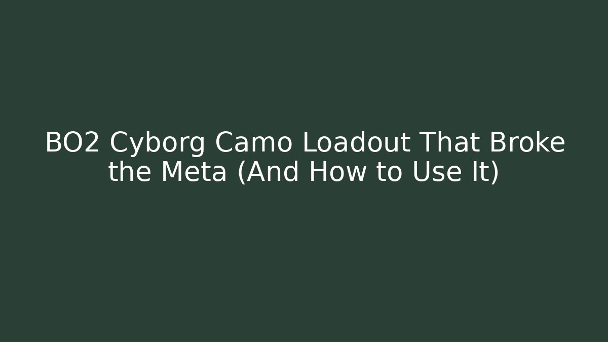 BO2 Cyborg Camo Loadout That Broke the Meta (And How to Use It)