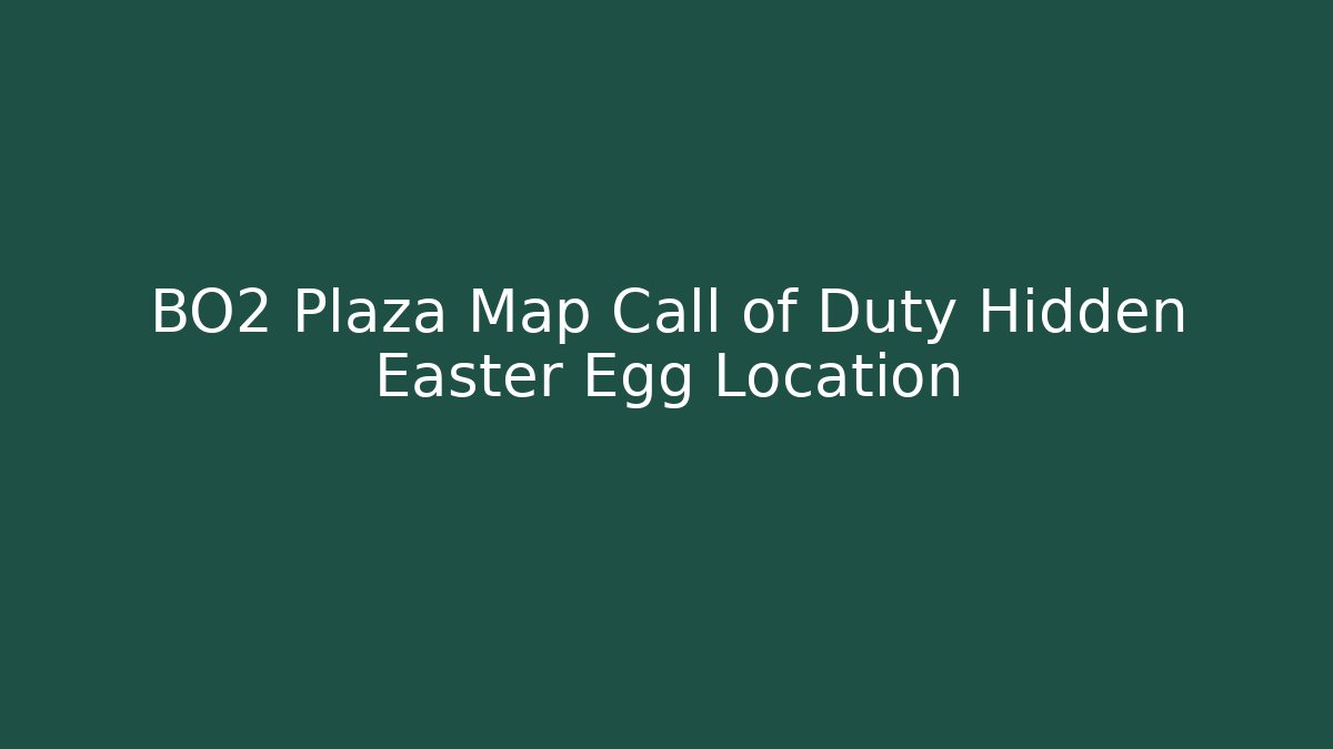 BO2 Plaza Map Call of Duty Hidden Easter Egg Location