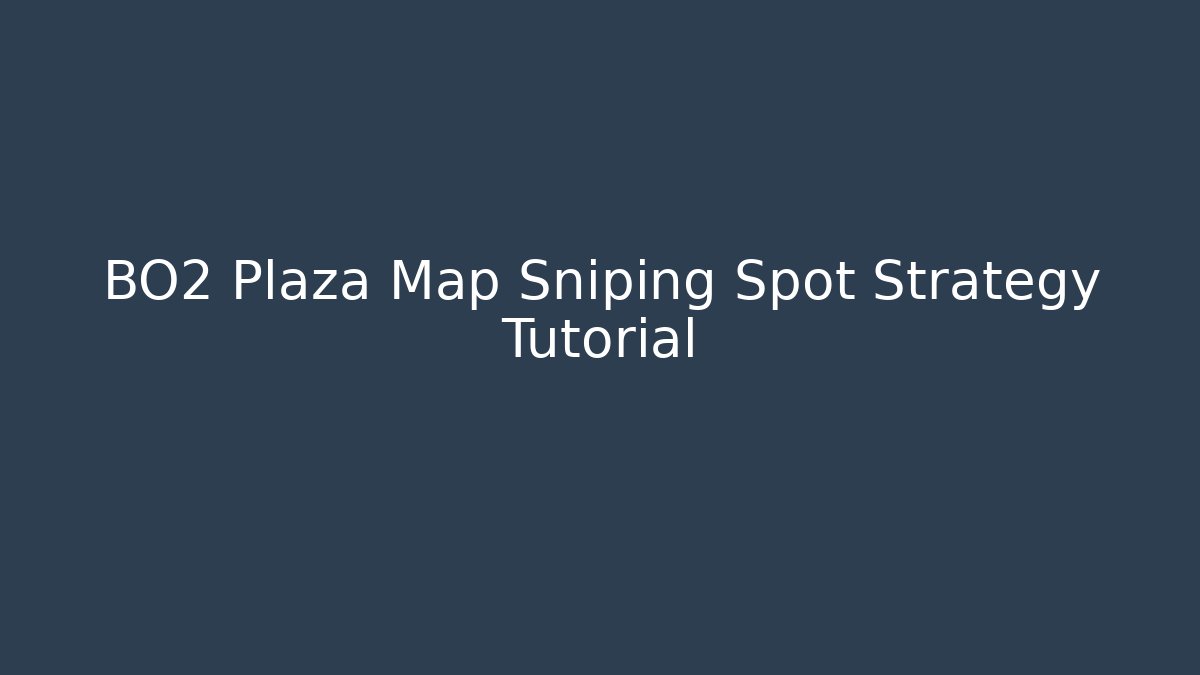 BO2 Plaza Map Sniping Spot Strategy Tutorial - Create More Assets