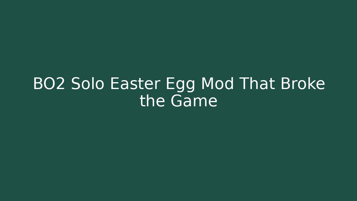 BO2 Solo Easter Egg Mod That Broke the Game