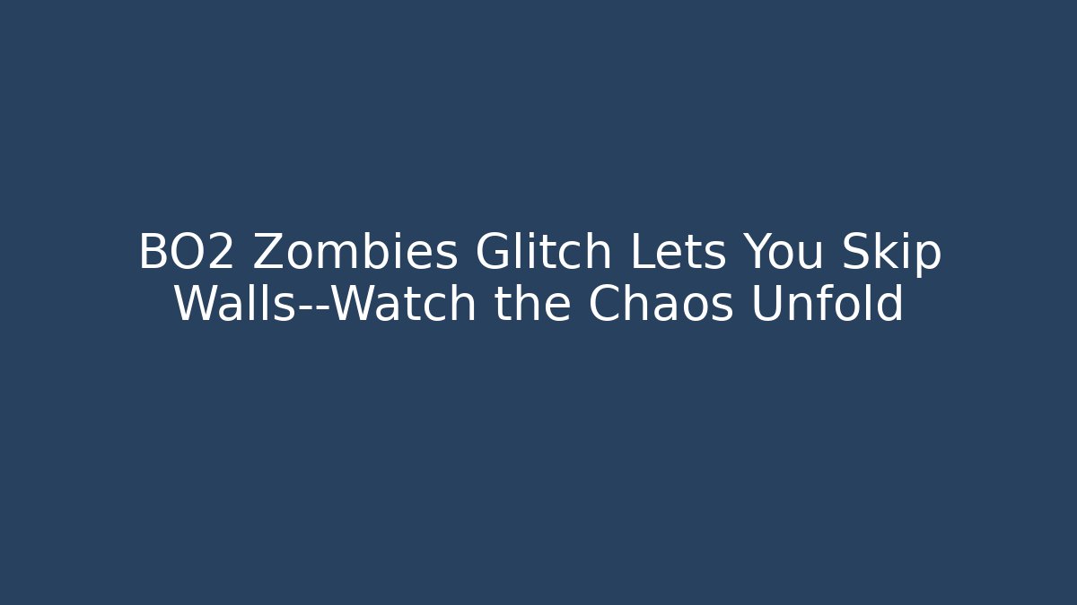 BO2 Zombies Glitch Lets You Skip Walls—Watch the Chaos Unfold