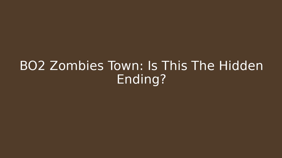BO2 Zombies Town: Is This The Hidden Ending? - Create More Assets
