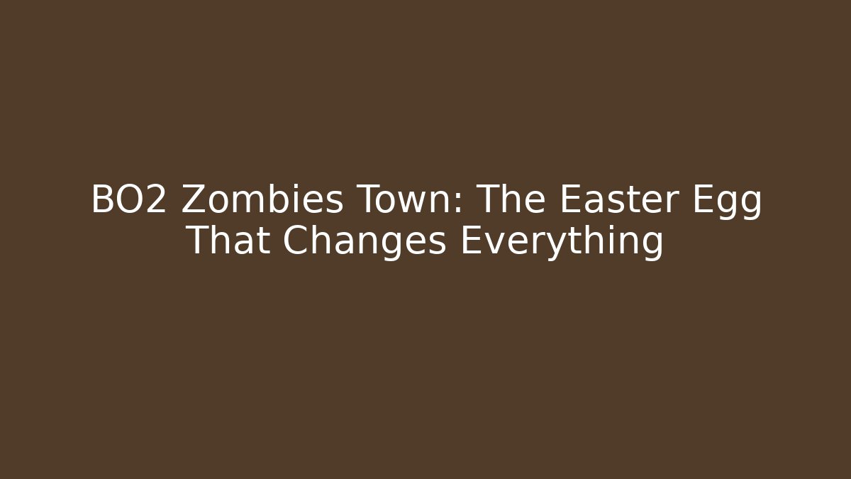 BO2 Zombies Town: The Easter Egg That Changes Everything