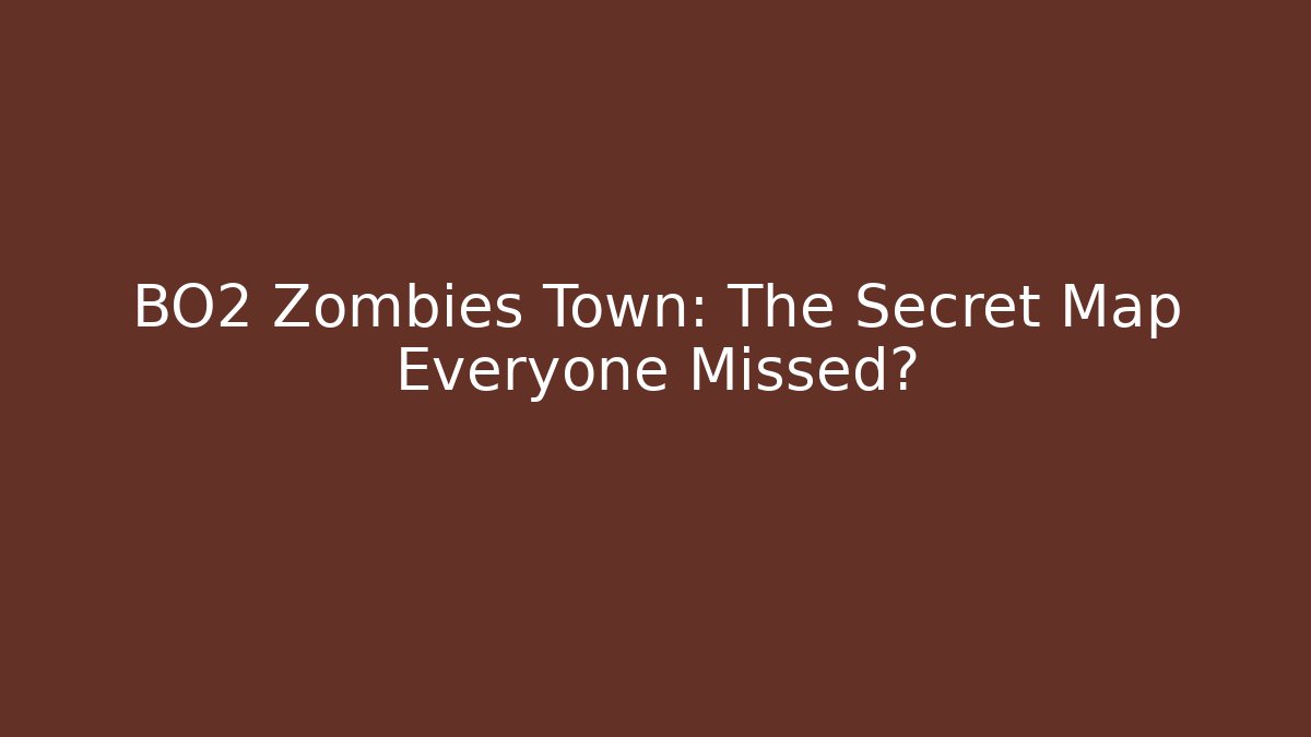 BO2 Zombies Town: The Secret Map Everyone Missed? - Create More Assets