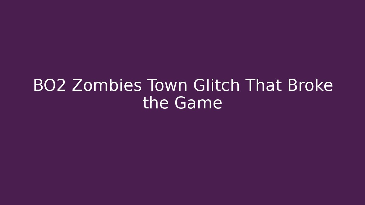 BO2 Zombies Town Glitch That Broke the Game