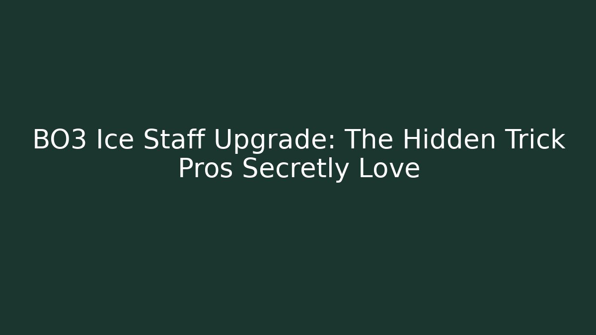 BO3 Ice Staff Upgrade: The Hidden Trick Pros Secretly Love