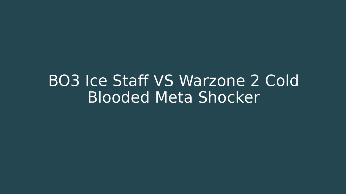 BO3 Ice Staff VS Warzone 2 Cold Blooded Meta Shocker