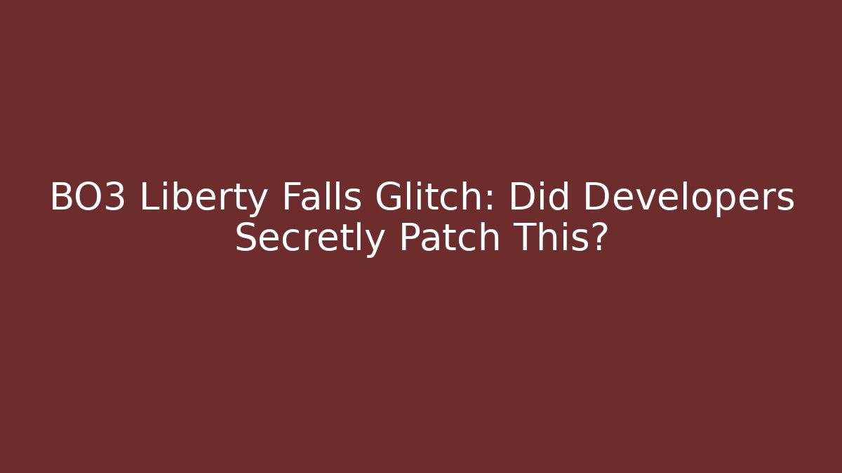 BO3 Liberty Falls Glitch: Did Developers Secretly Patch This?
