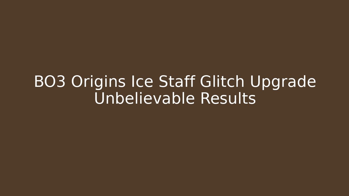 BO3 Origins Ice Staff Glitch Upgrade Unbelievable Results