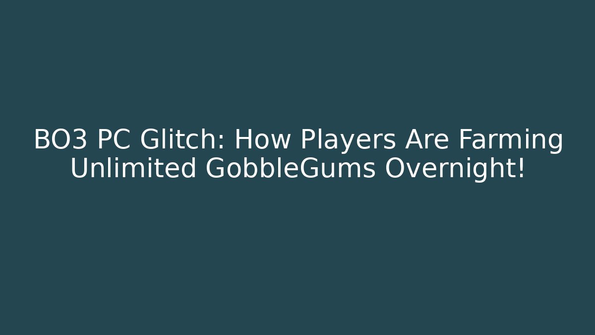 BO3 PC Glitch: How Players Are Farming Unlimited GobbleGums Overnight!
