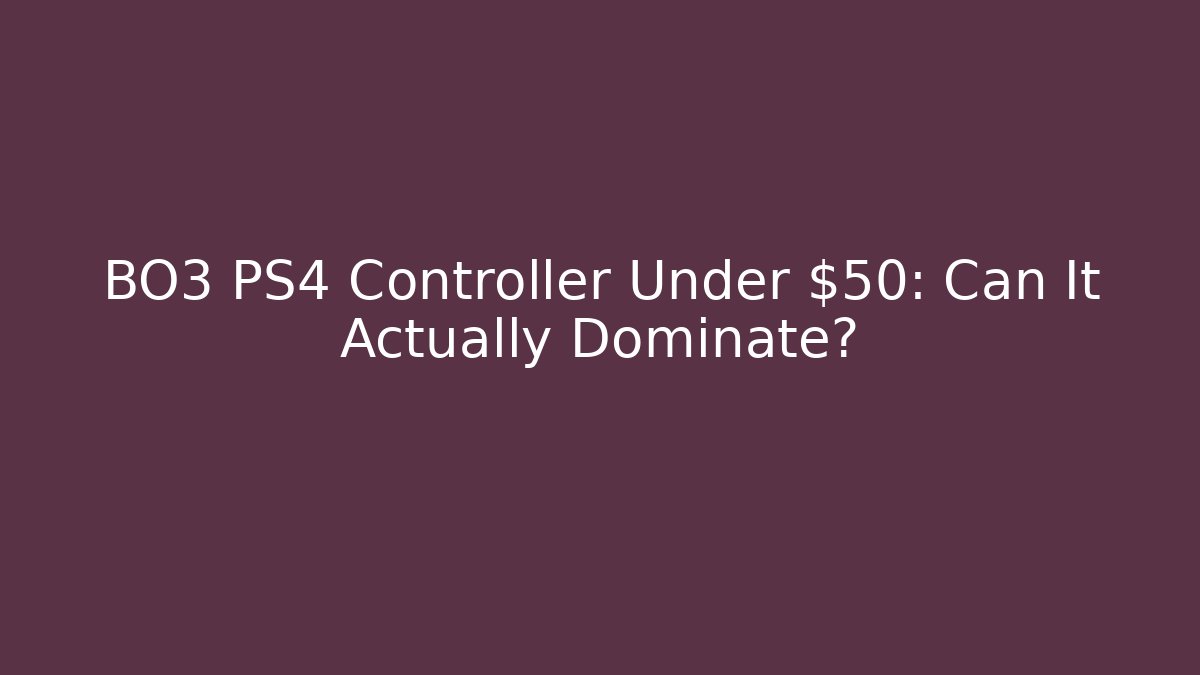 BO3 PS4 Controller Under $50: Can It Actually Dominate?