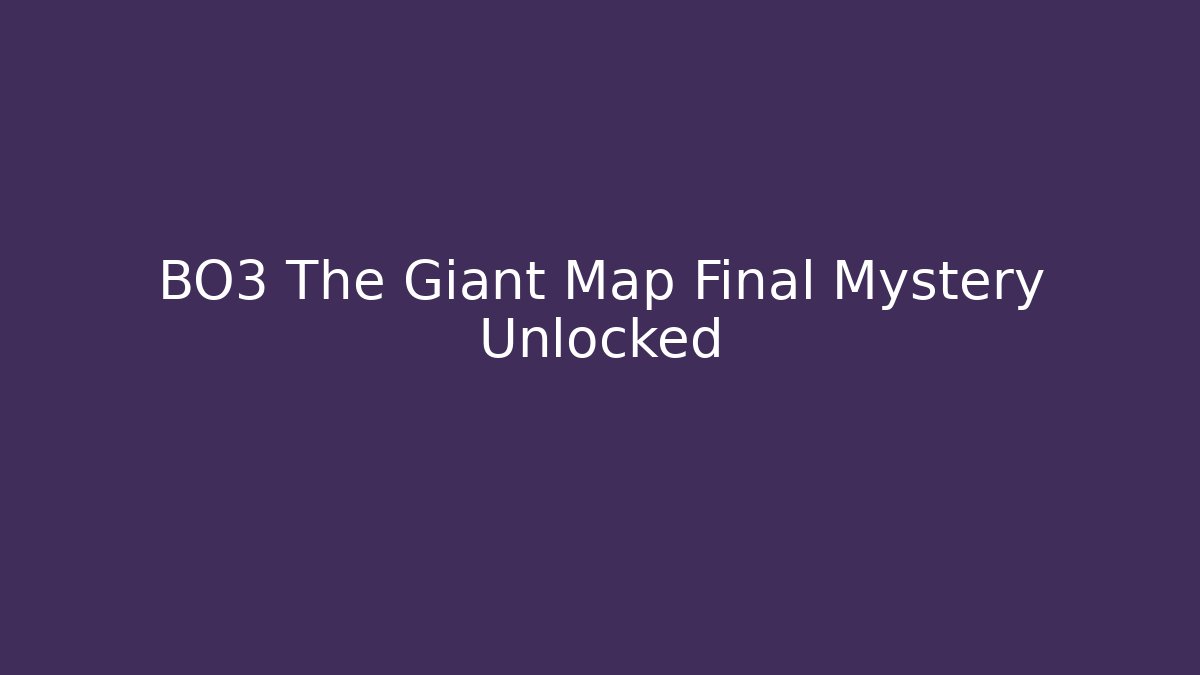 BO3 The Giant Map Final Mystery Unlocked