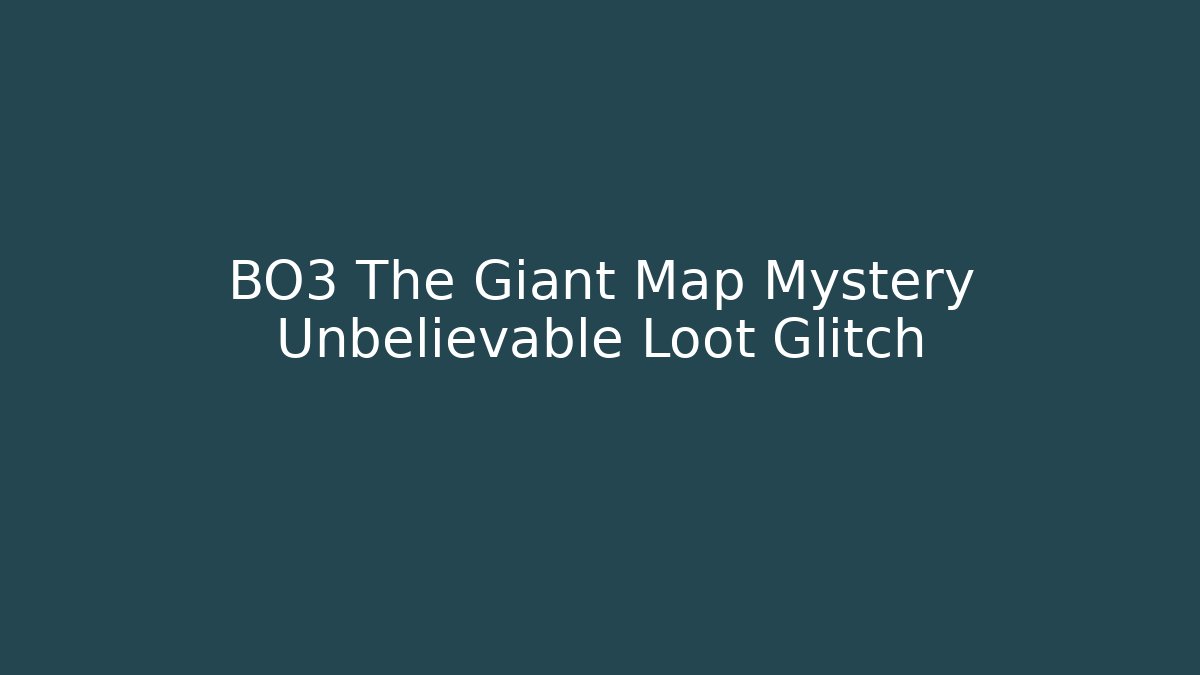 BO3 The Giant Map Mystery Unbelievable Loot Glitch