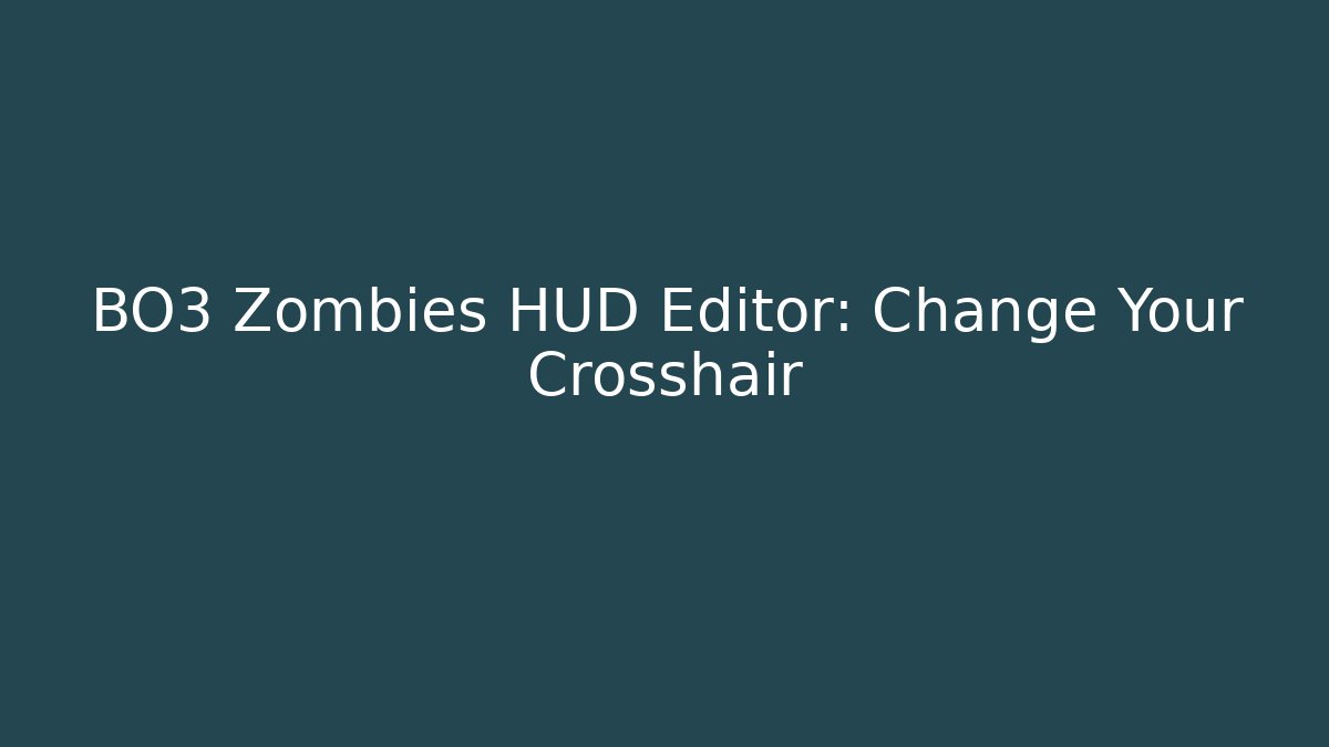 BO3 Zombies HUD Editor: Change Your Crosshair