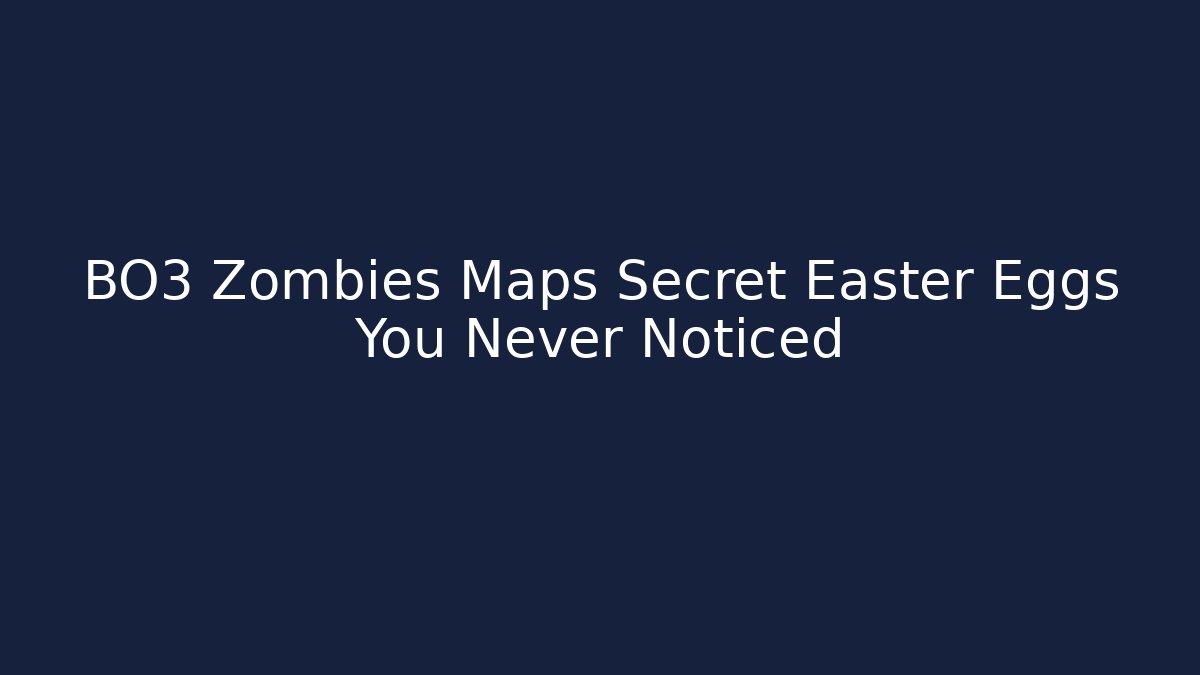 BO3 Zombies Maps Secret Easter Eggs You Never Noticed