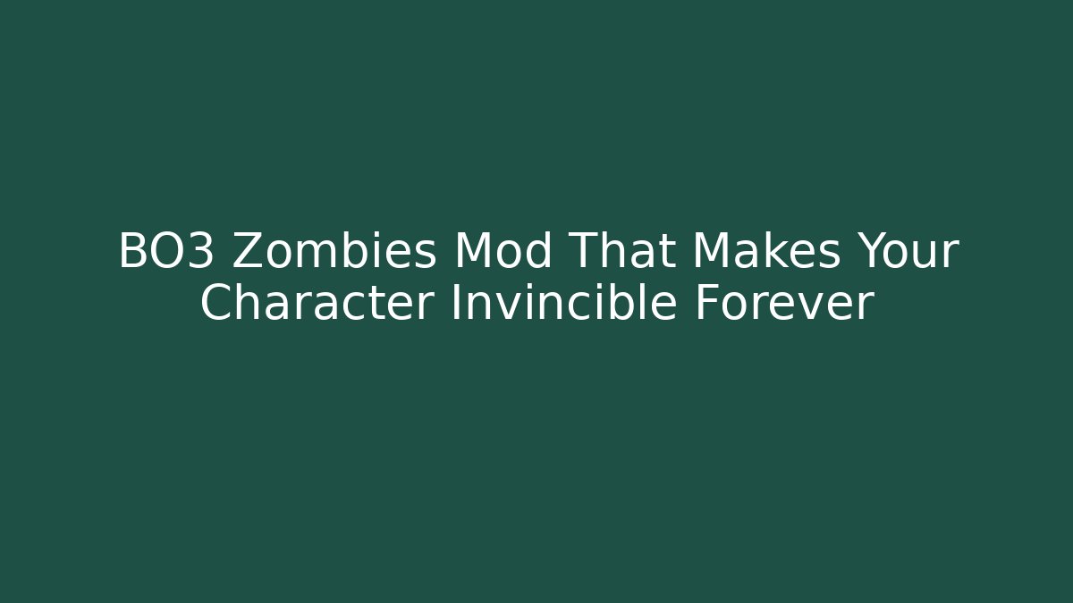 BO3 Zombies Mod That Makes Your Character Invincible Forever - Create More Assets