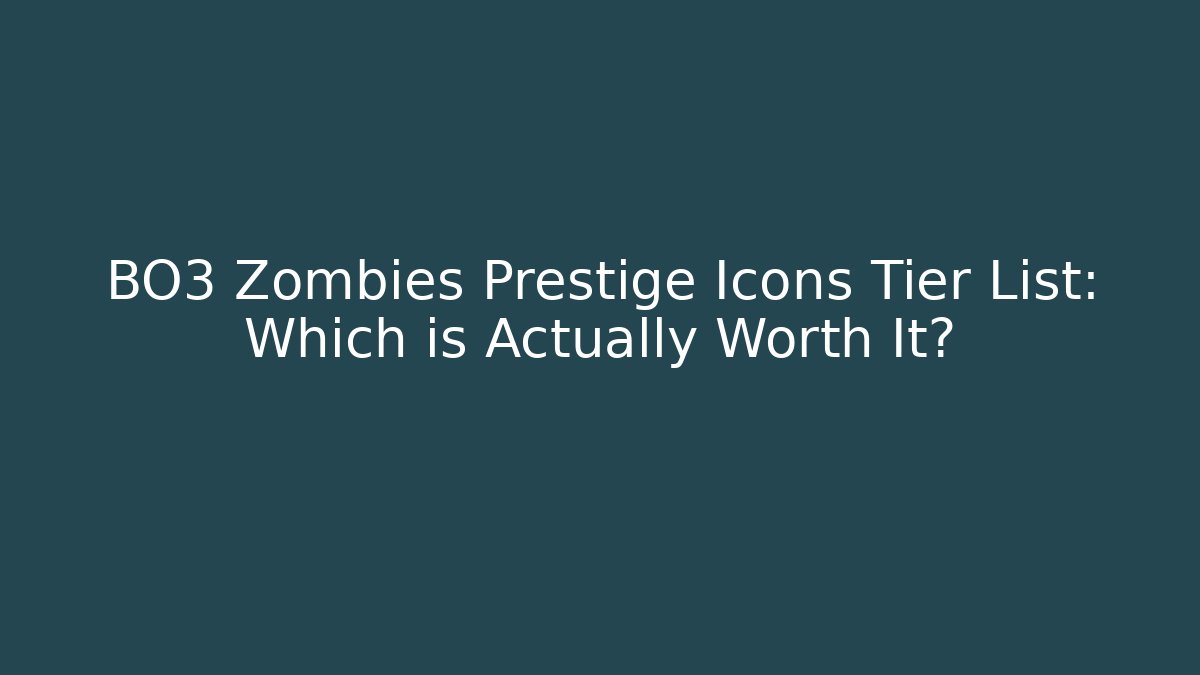 BO3 Zombies Prestige Icons Tier List: Which is Actually Worth It?