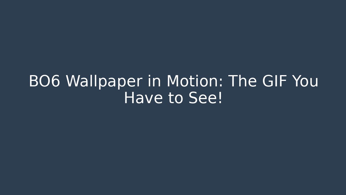 BO6 Wallpaper in Motion: The GIF You Have to See!