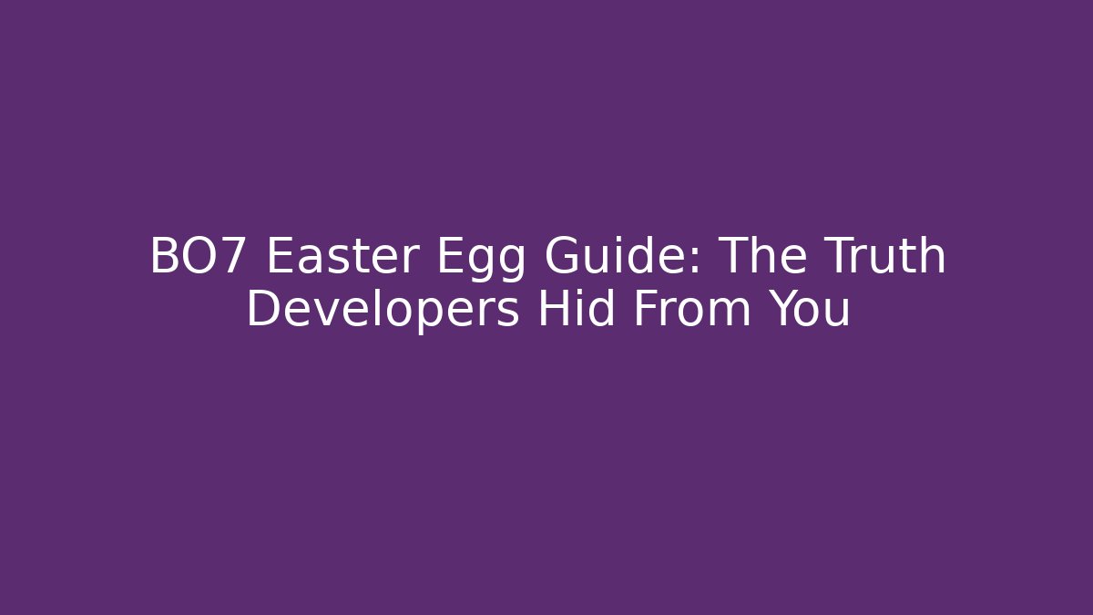 BO7 Easter Egg Guide: The Truth Developers Hid From You