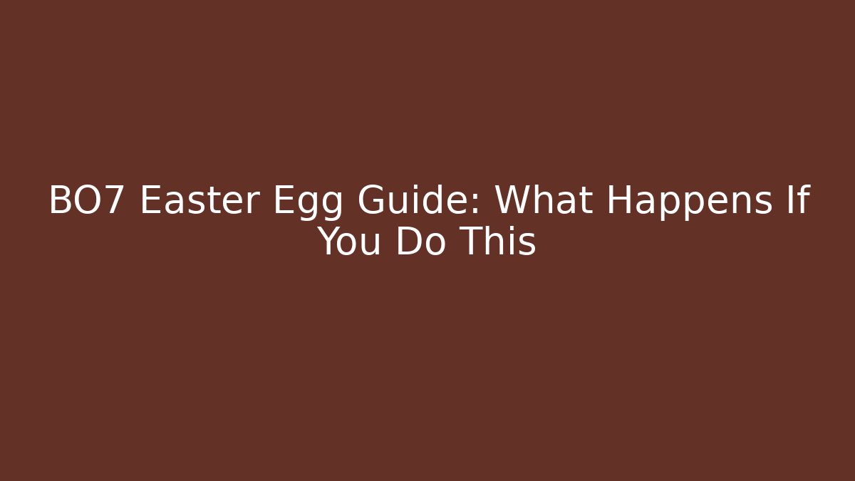 BO7 Easter Egg Guide: What Happens If You Do This - Create More Assets