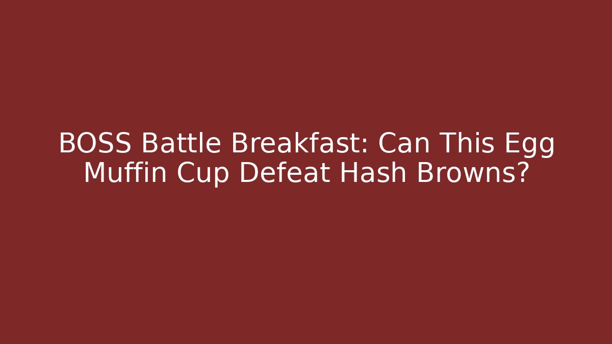 BOSS Battle Breakfast: Can This Egg Muffin Cup Defeat Hash Browns?