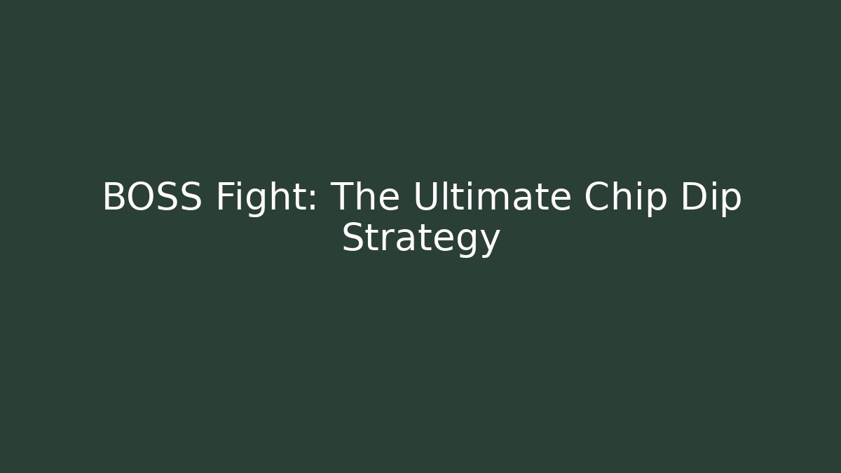 BOSS Fight: The Ultimate Chip Dip Strategy - Create More Assets