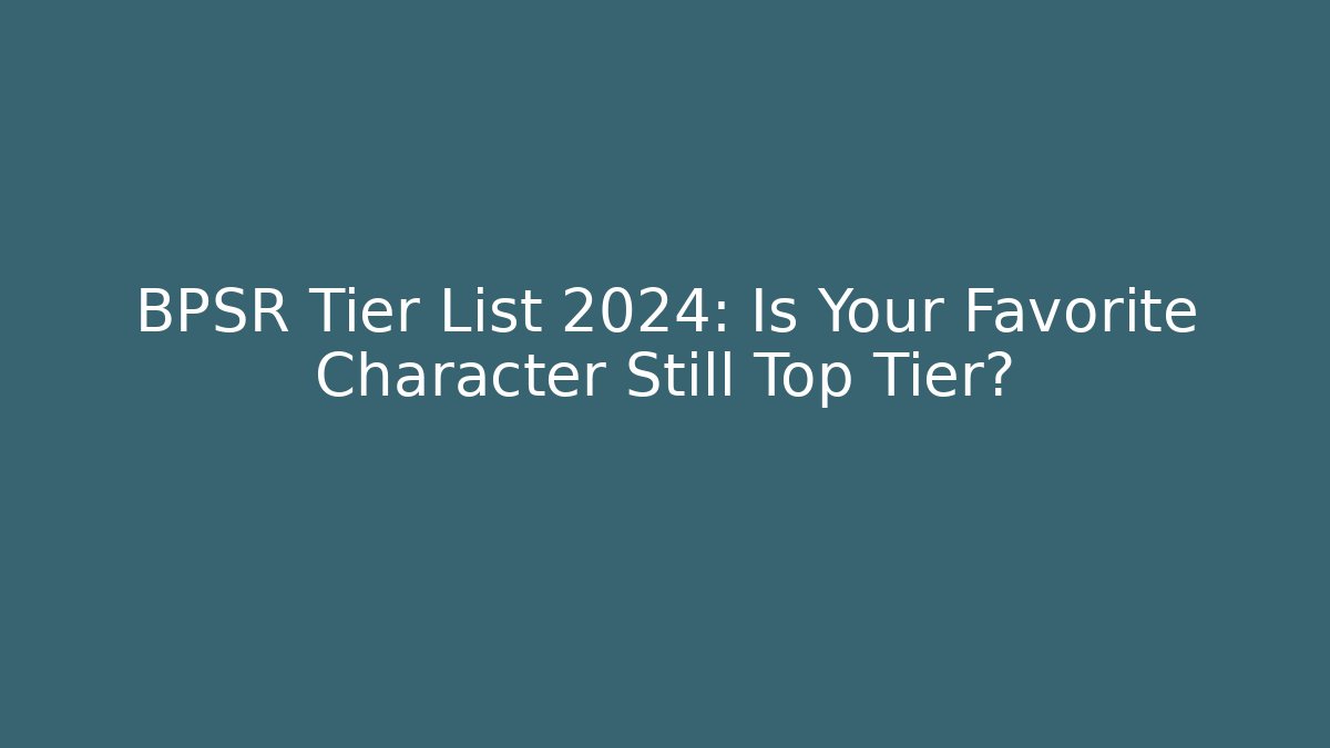 BPSR Tier List 2024: Is Your Favorite Character Still Top Tier?