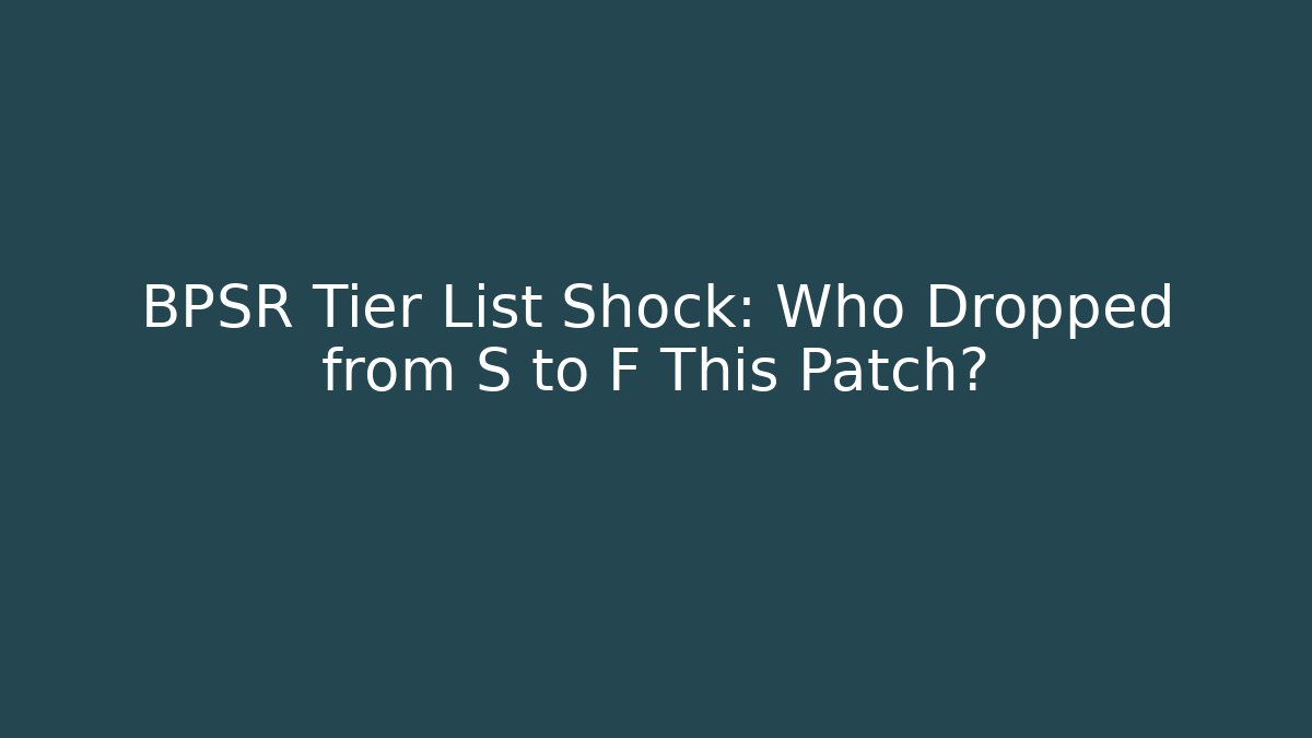 BPSR Tier List Shock: Who Dropped from S to F This Patch?