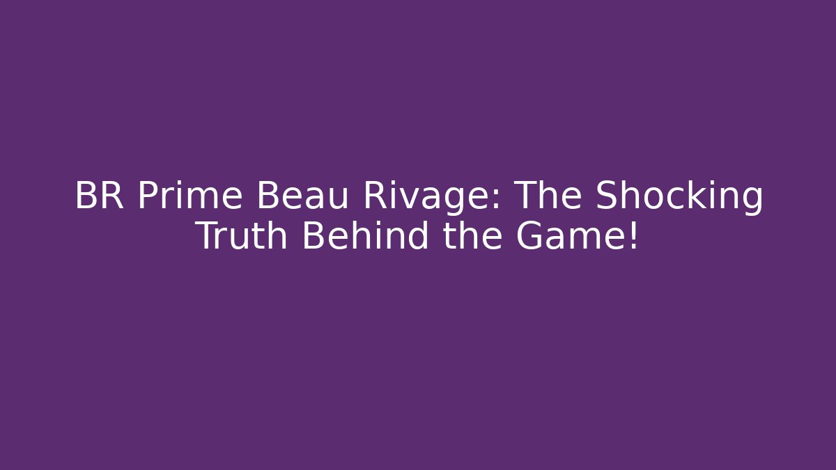 BR Prime Beau Rivage: The Shocking Truth Behind the Game!