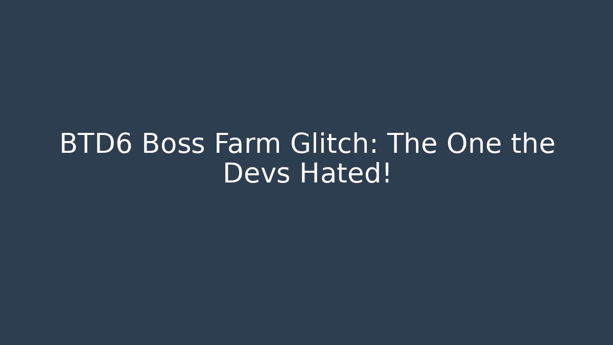 BTD6 Boss Farm Glitch: The One the Devs Hated!