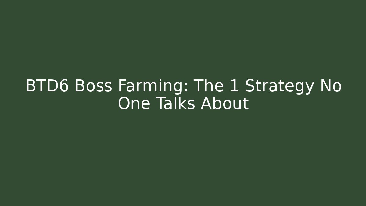 BTD6 Boss Farming: The 1 Strategy No One Talks About
