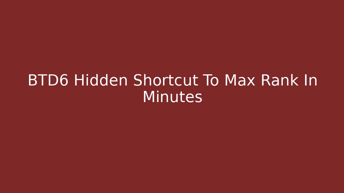 BTD6 Hidden Shortcut To Max Rank In Minutes