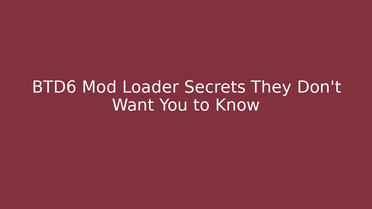 BTD6 Mod Loader Secrets They Don't Want You to Know - Create More Assets