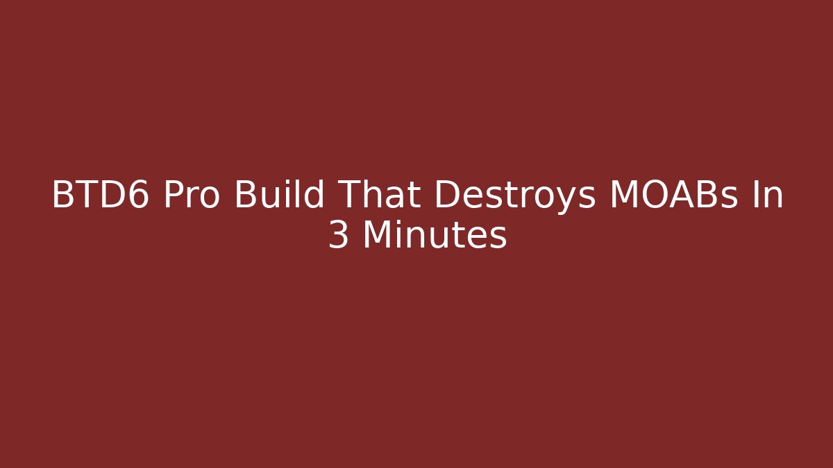 BTD6 Pro Build That Destroys MOABs In 3 Minutes