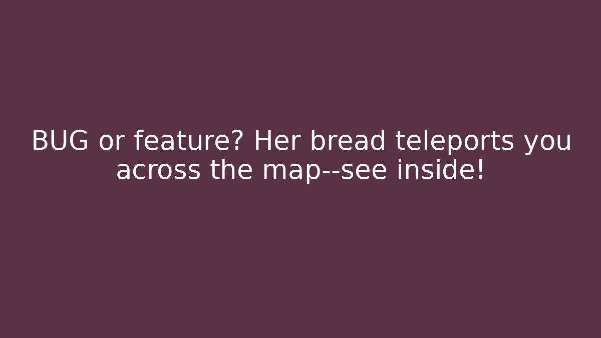 BUG or feature? Her bread teleports you across the map—see inside! - Create More Assets