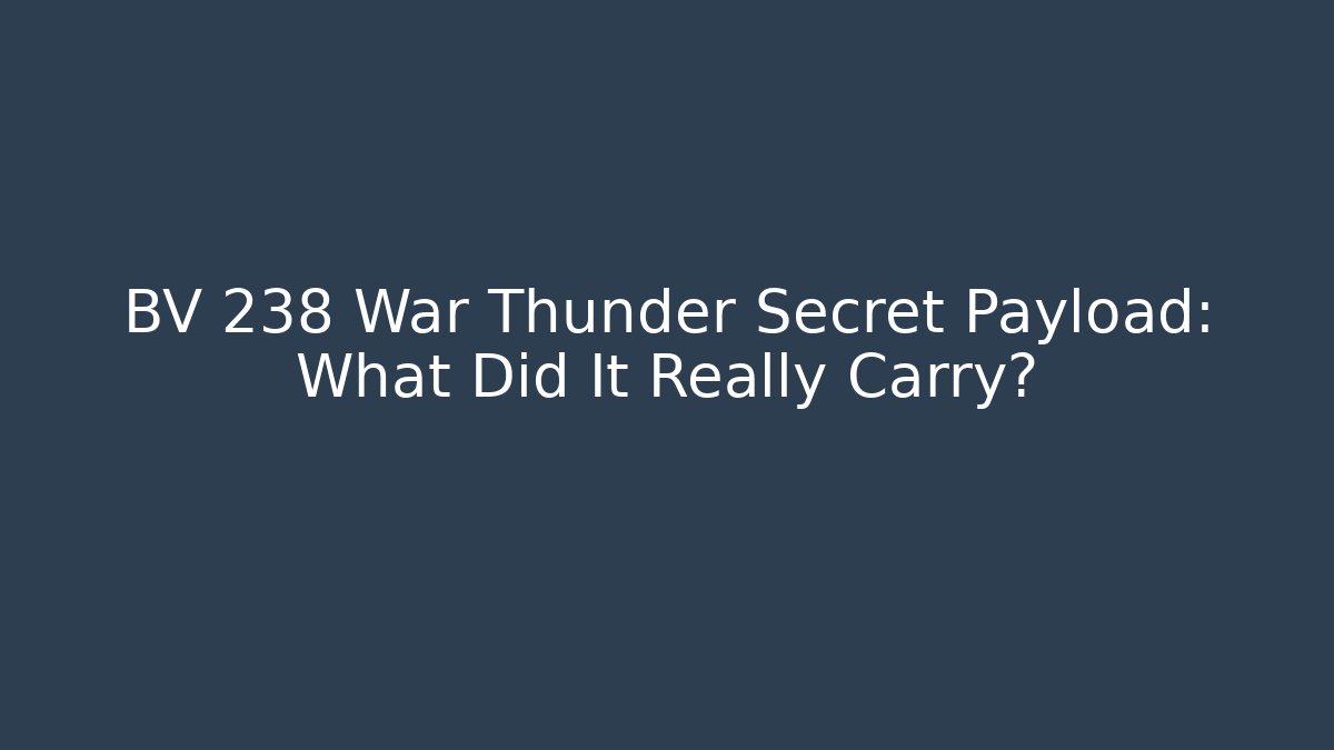 BV 238 War Thunder Secret Payload: What Did It Really Carry?