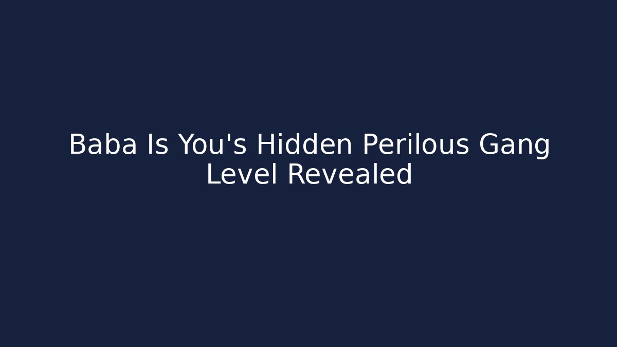 Baba Is You’s Hidden Perilous Gang Level Revealed