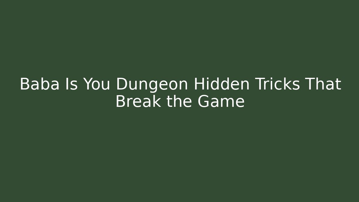 Baba Is You Dungeon Hidden Tricks That Break the Game