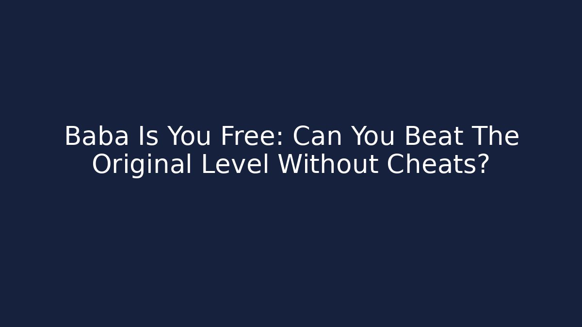 Baba Is You Free: Can You Beat The Original Level Without Cheats?
