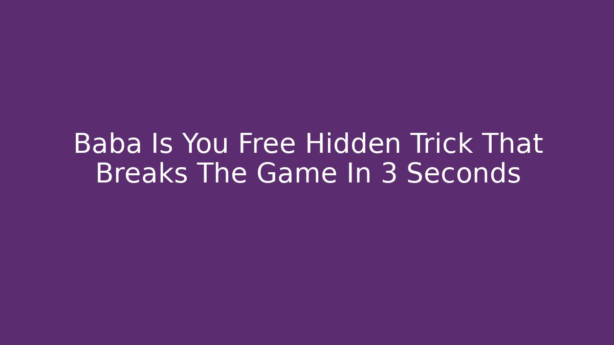 Baba Is You Free Hidden Trick That Breaks The Game In 3 Seconds
