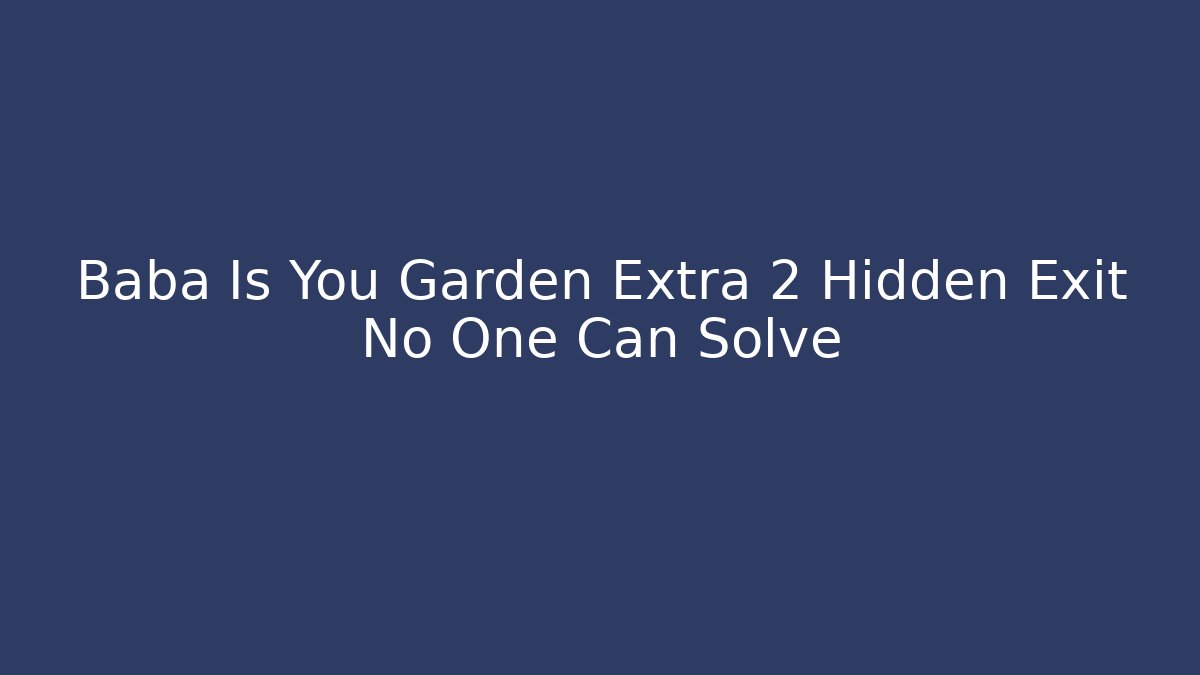 Baba Is You Garden Extra 2 Hidden Exit No One Can Solve