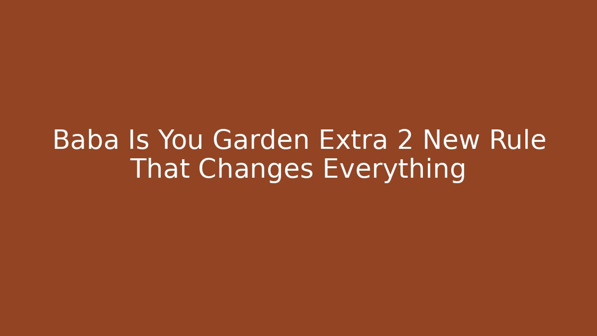 Baba Is You Garden Extra 2 New Rule That Changes Everything - Create More Assets