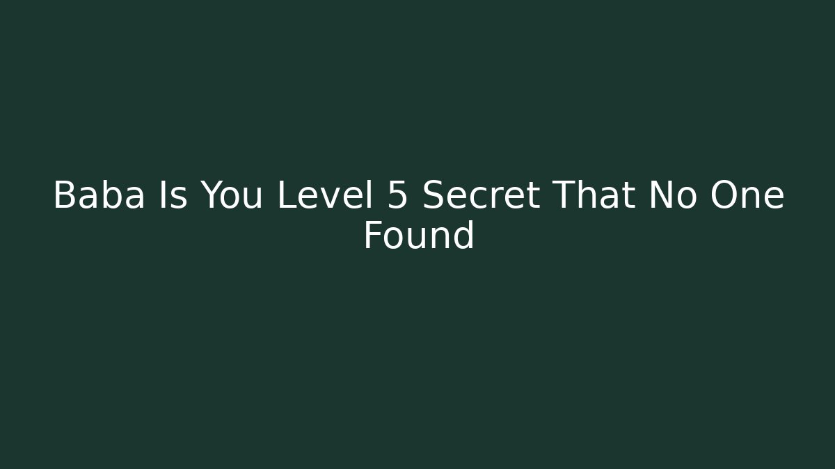 Baba Is You Level 5 Secret That No One Found