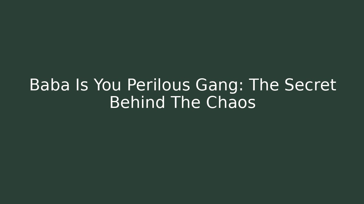 Baba Is You Perilous Gang: The Secret Behind The Chaos