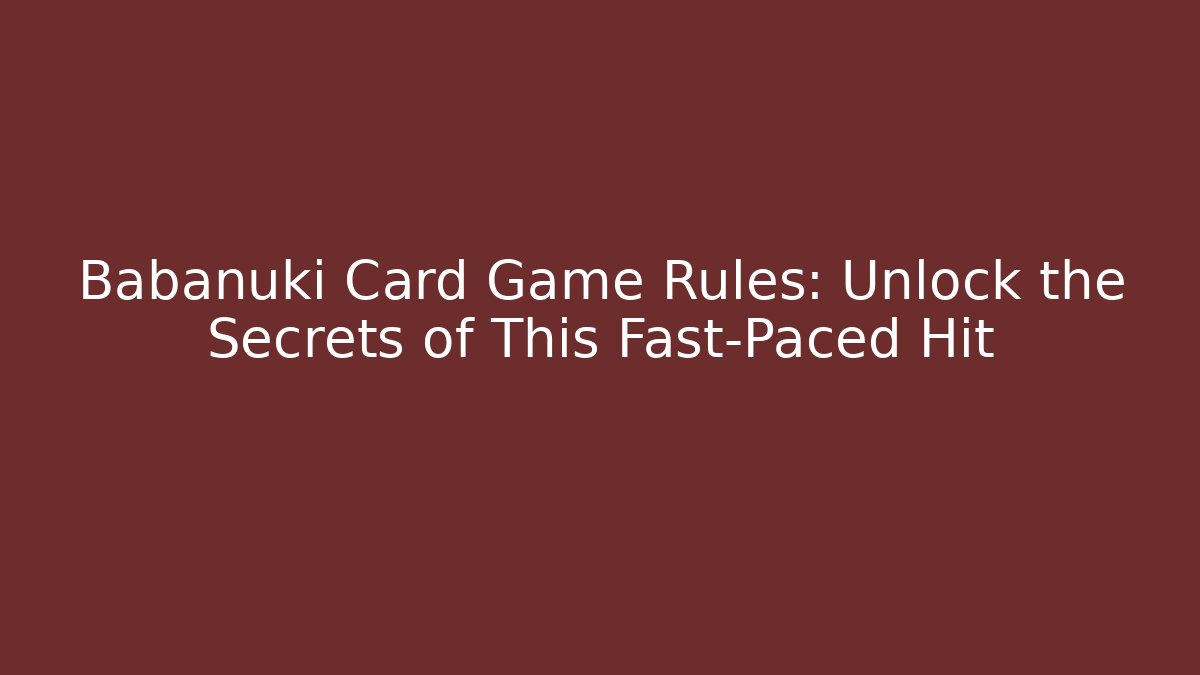 Babanuki Card Game Rules: Unlock the Secrets of This Fast-Paced Hit