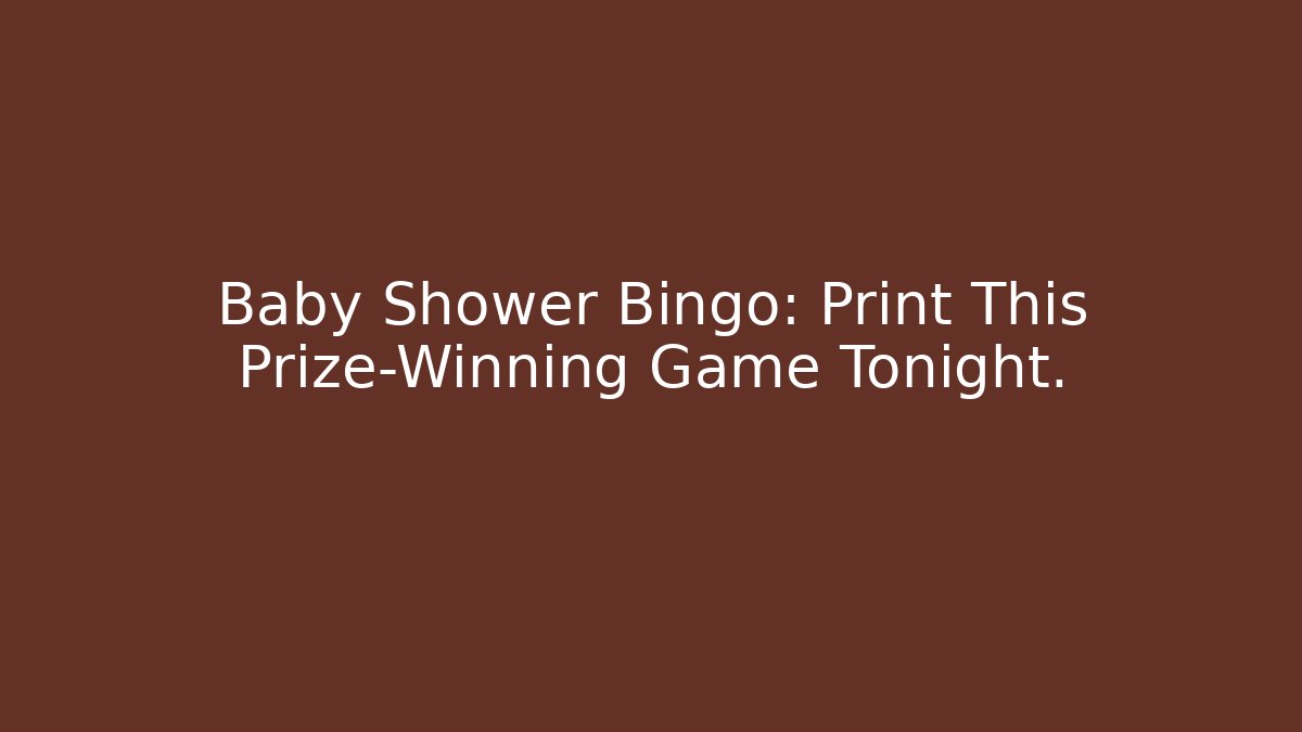 Baby Shower Bingo: Print This Prize-Winning Game Tonight.
